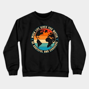 When Life Gives You Water | Be Grateful and Conserve Crewneck Sweatshirt